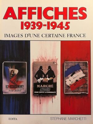 affiches 1939-1945 images d’une certaine france / stéphane marchetti