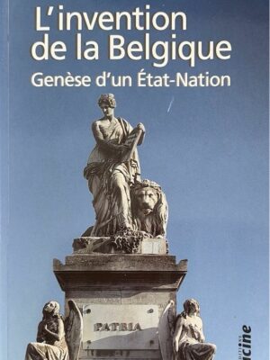 l’invention de la belgique genèse d’un état-nation / sébastien dubois
