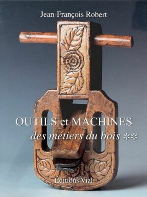 outils et machines des métiers du bois / jean-françois robert