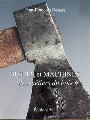 outils et machines des métiers du bois / jean-françois robert