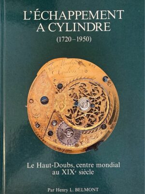 l’échappement à cylindre (1720-1950) / henry l. belmont
