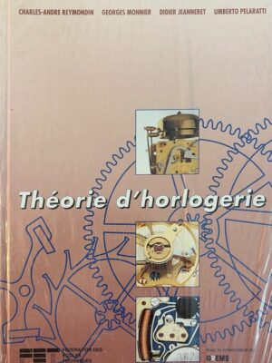 théorie d'horlogerie / charles-andré reymondin/ georges monnier/ didier jeanneret/ umberto pelaratti