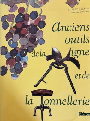 anciens outils de la vigne et de la tonnellerie / robert herman