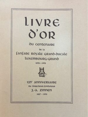 livre d’or du centenaire de la fanfare royale grand-ducale luxembourg-grund 1852-1952 /