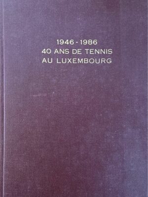 40 ans de tennis au luxembourg 1946-1986 /