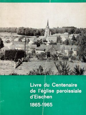 livre du centenaire de l’église paroissiale d'eischen /