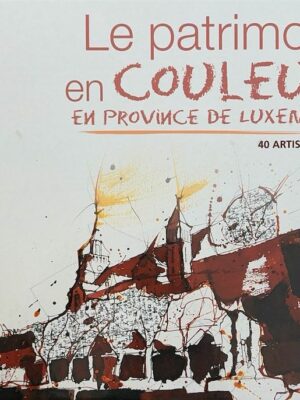 le patrimoine en couleurs en province de luxembourg /