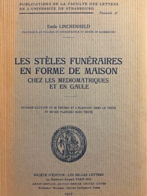 les stèles funéraires en forme de maison chez les médiomatriques et en gaule / émile linckenheld
