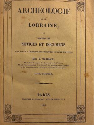 archéologie de la lorraine tome premier 1840/ l. beaulieu
