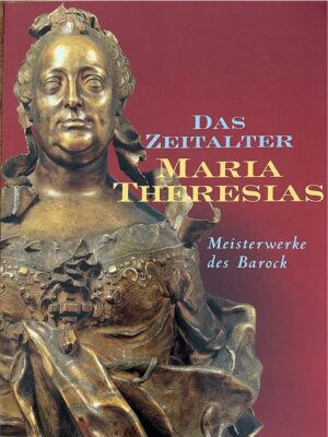 das zeitalter maria theresias meisterwerke des barock (expo mnha 2007) /